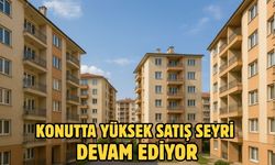 Konutta yüksek satış seyri devam ediyor