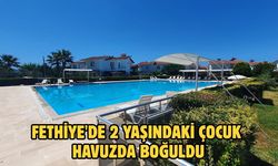 Fethiye'de 2 yaşındaki çocuk havuzda boğuldu