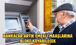 BANKALAR ARTIK EMEKLİ MAAŞLARINA BLOKE KOYABİLECEK