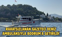 Rahatsızlanan gazeteci deniz ambulansıyla Bodrum'a getirildi