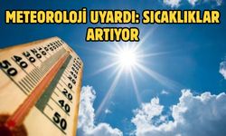 METEOROLOJİ UYARDI: SICAKLIKLAR ARTIYOR