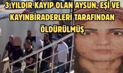 3 yıldır kayıp olan Aysun, eşi ve kayınbiraderleri tarafından öldürülmüş