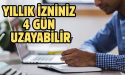 YILLIK İZNİNİZ 4 GÜN UZAYABİLİR