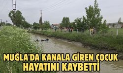 Muğla'da kanala giren çocuk hayatını kaybetti