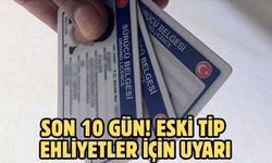 Son 10 gün! Eski tip ehliyetler için uyarı