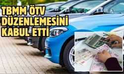 TBMM ÖTV DÜZENLEMESİNİ KABUL ETTİ