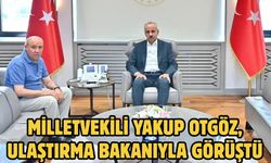 Milletvekili Yakup Otgöz, Ulaştırma Bakanıyla Görüştü