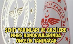 Şehit yakınları ve gazilere MHRS randevularında öncelik tanınacak