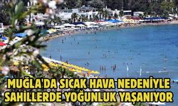 Muğla'da sıcak hava nedeniyle sahillerde yoğunluk yaşanıyor