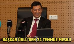 BAŞKAN ÜNLÜ’DEN 24 TEMMUZ MESAJI