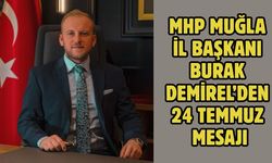 MHP Muğla İl Başkanı Burak Demirel’den 24 Temmuz Mesajı