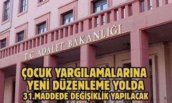 ÇOCUK YARGILAMALARINA YENİ DÜZENLEME YOLDA! 31.MADDEDE DEĞİŞİKLİK YAPILACAK