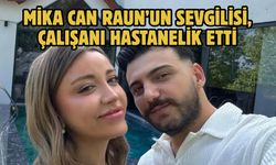 Mika Can Raun’un Sevgilisi, Çalışanı Hastanelik Etti