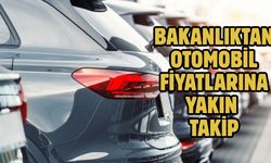 Bakanlıktan otomobil fiyatlarına yakın takip
