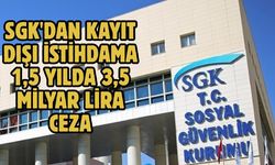SGK'dan kayıt dışı istihdama 1,5 yılda 3,5 milyar lira ceza
