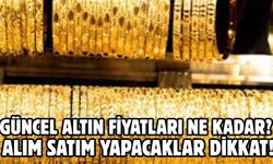 GÜNCEL ALTIN FİYATLARI NE KADAR?  ALIM SATIM YAPACAKLAR DİKKAT!