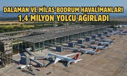 DALAMAN VE MİLAS-BODRUM HAVALİMANLARI 1,4 MİLYON YOLCU AĞIRLADI