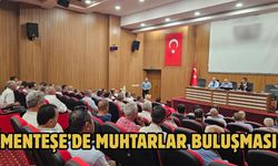 MENTEŞE’DE MUHTARLAR BULUŞMASI