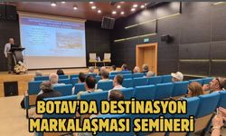 BOTAV'da Destinasyon Markalaşması Semineri
