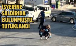 İşyerine Saldırıda Bulunmuştu, Tutuklandı