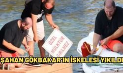 ŞAHAN GÖKBAKAR’IN İSKELESİ YIKILDI