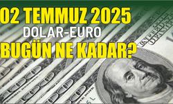 02 TEMMUZ 2025 DOLAR-EURO BUGÜN NE KADAR?