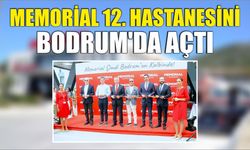 Memorial 12. Hastanesini Bodrum’da açtı