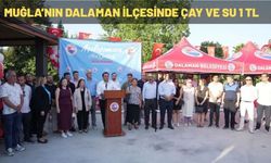 MUĞLA’NIN DALAMAN İLÇESİNDE ÇAY VE SU 1 TL