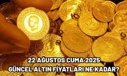 22 AĞUSTOS CUMA 2025  GÜNCEL ALTIN FİYATLARI NE KADAR?