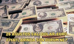 26 AĞUSTOS SALI DOLAR-EURO FİYATLARINDA SON DURUM NE?