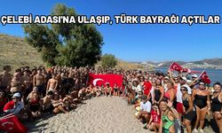 Çelebi Adası'na ulaşıp, Türk bayrağı açtılar
