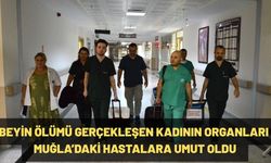 Beyin Ölümü Gerçekleşen Kadının Organları Muğla’daki Hastalara Umut Oldu