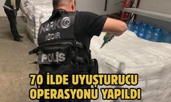 70 ilde uyuşturucu operasyonu yapıldı