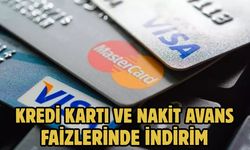 KREDİ KARTI VE NAKİT AVANS FAİZLERİNDE İNDİRİM