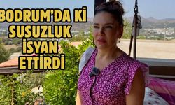 Bodrum’da ki Susuzluk İsyan Ettirdi