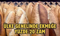 ÜLKE GENELİNDE EKMEĞE YÜZDE 20 ZAM