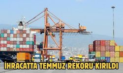İHRACATTA TEMMUZ REKORU KIRILDI
