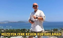 Müzisyen Cenk Keskin Kurtarılamadı