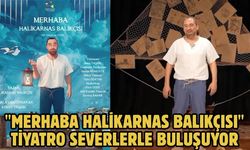 "Merhaba Halikarnas Balıkçısı" Tiyatro severlerle Buluşuyor