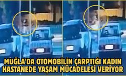 Muğla'da otomobilin çarptığı kadın hastanede yaşam mücadelesi veriyor