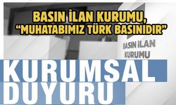 Basın İlan Kurumu, “Muhatabımız Türk Basınıdır”