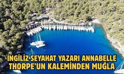 İNGİLİZ SEYAHAT YAZARI ANNABELLE THORPE’UN KALEMİNDEN MUĞLA