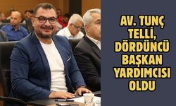 AV. TUNÇ TELLİ, DÖRDÜNCÜ BAŞKAN YARDIMCISI OLDU