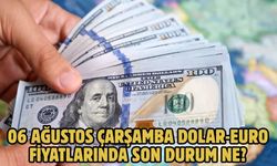 06 AĞUSTOS ÇARŞAMBA DOLAR-EURO FİYATLARINDA SON DURUM NE?