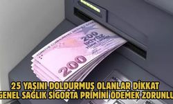 25 YAŞINI DOLDURMUŞ OLANLAR DİKKAT GENEL SAĞLIK SİGORTA PRİMİNİ ÖDEMEK ZORUNLU