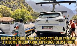 Fethiye-Ölüdeniz kara yolunda tatilciler yaklaşık 3 kilometrelik araç kuyruğu oluşturdu