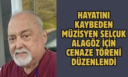 Hayatını kaybeden müzisyen Selçuk Alagöz için cenaze töreni düzenlendi