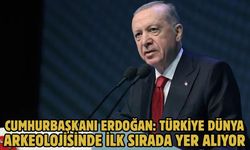 CUMHURBAŞKANI ERDOĞAN: TÜRKİYE DÜNYA ARKEOLOJİSİNDE İLK SIRADA YER ALIYOR