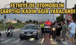 Fethiye'de otomobilin çarptığı kadın ağır yaralandı