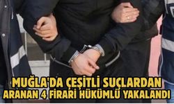 Muğla'da çeşitli suçlardan aranan 4 firari hükümlü yakalandı